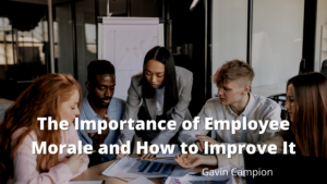 The Importance of Employee Morale and How to Improve It Gavin Campion-min